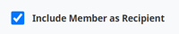 Include Member as Recipient Checkbox Include Member as Recipient Checkbox