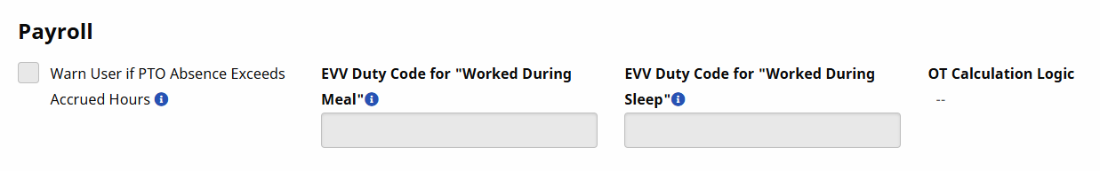 The Payroll section displays four fields related to PTO, EVV, and calculation logic for overtime. The Payroll section displays four fields related to PTO, EVV, and calculation logic for overtime.